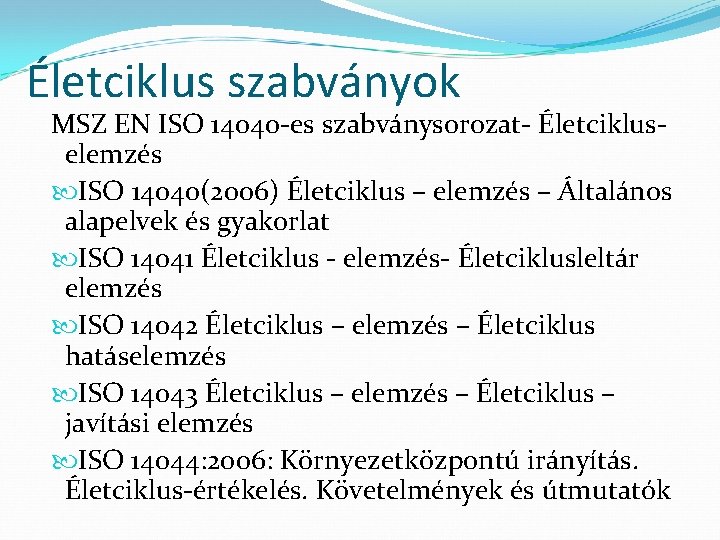 Életciklus szabványok MSZ EN ISO 14040 -es szabványsorozat- Életcikluselemzés ISO 14040(2006) Életciklus – elemzés