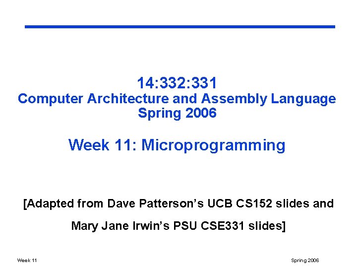 14: 332: 331 Computer Architecture and Assembly Language Spring 2006 Week 11: Microprogramming [Adapted