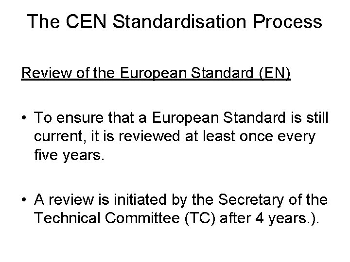 The CEN Standardisation Process Review of the European Standard (EN) • To ensure that