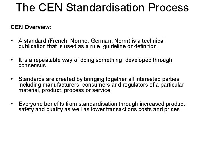 The CEN Standardisation Process CEN Overview: • A standard (French: Norme, German: Norm) is