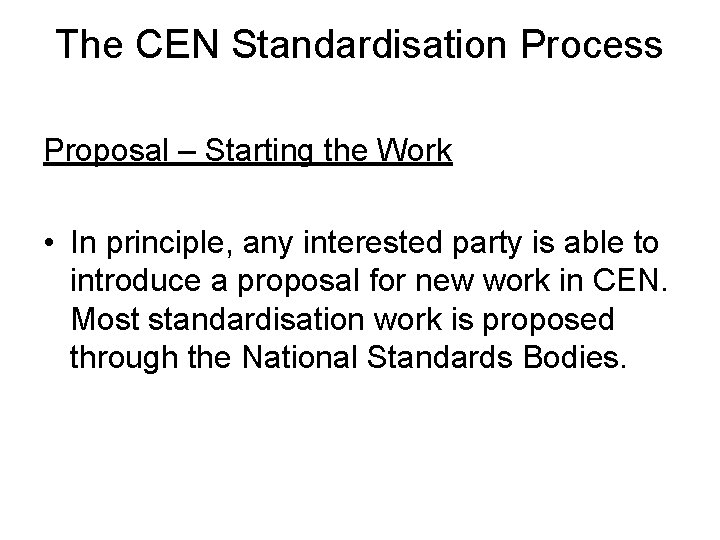 The CEN Standardisation Process Proposal – Starting the Work • In principle, any interested