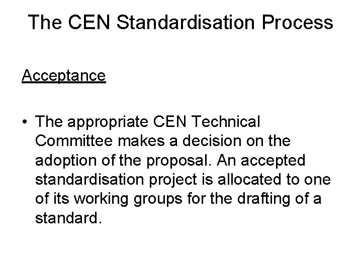 The CEN Standardisation Process Acceptance • The appropriate CEN Technical Committee makes a decision