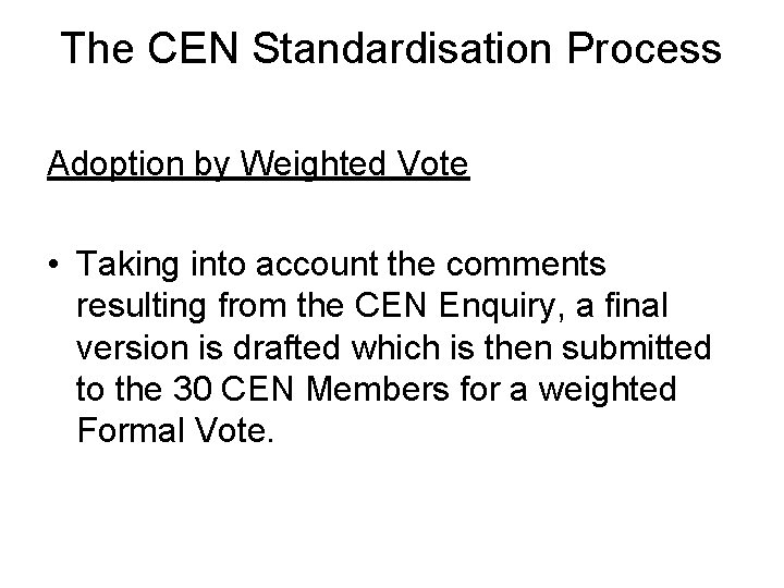 The CEN Standardisation Process Adoption by Weighted Vote • Taking into account the comments