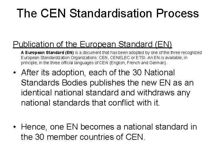 The CEN Standardisation Process Publication of the European Standard (EN) A European Standard (EN)