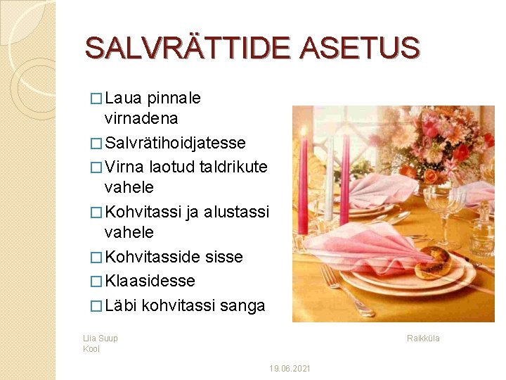 SALVRÄTTIDE ASETUS � Laua pinnale virnadena � Salvrätihoidjatesse � Virna laotud taldrikute vahele �