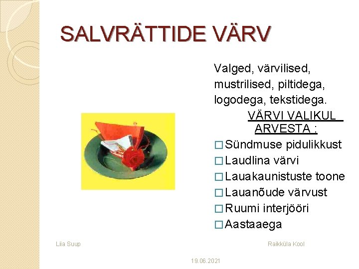 SALVRÄTTIDE VÄRV Valged, värvilised, mustrilised, piltidega, logodega, tekstidega. VÄRVI VALIKUL ARVESTA : � Sündmuse