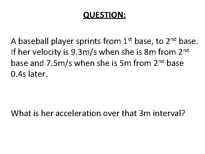 QUESTION: A baseball player sprints from 1 st base, to 2 nd base. If