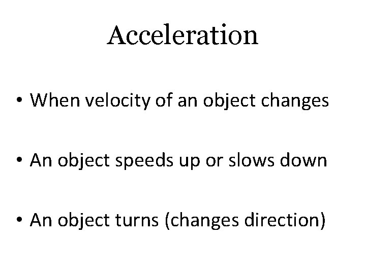 Acceleration • When velocity of an object changes • An object speeds up or