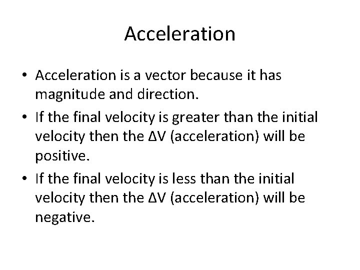 Acceleration • Acceleration is a vector because it has magnitude and direction. • If