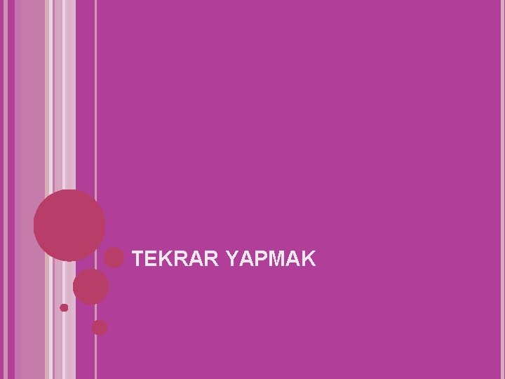 TEKRAR YAPMAK 