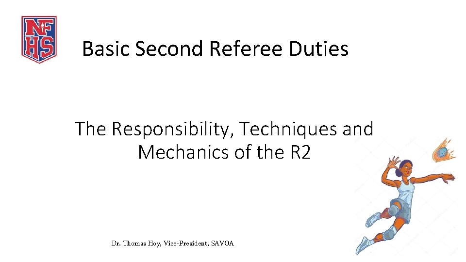 Basic Second Referee Duties The Responsibility, Techniques and Mechanics of the R 2 Dr.