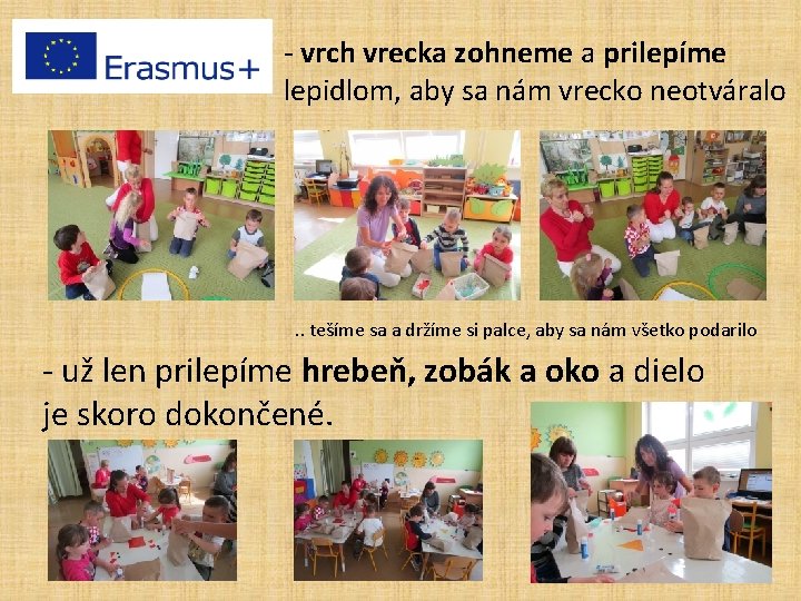 - vrch vrecka zohneme a prilepíme lepidlom, aby sa nám vrecko neotváralo . .