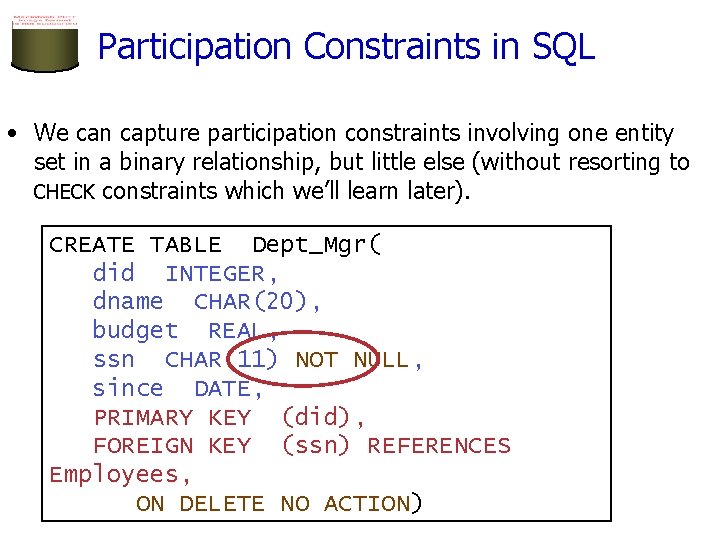 Participation Constraints in SQL • We can capture participation constraints involving one entity set