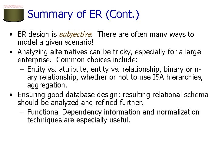 Summary of ER (Cont. ) • ER design is subjective. There are often many