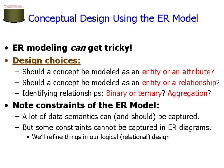 Conceptual Design Using the ER Model • ER modeling can get tricky! • Design