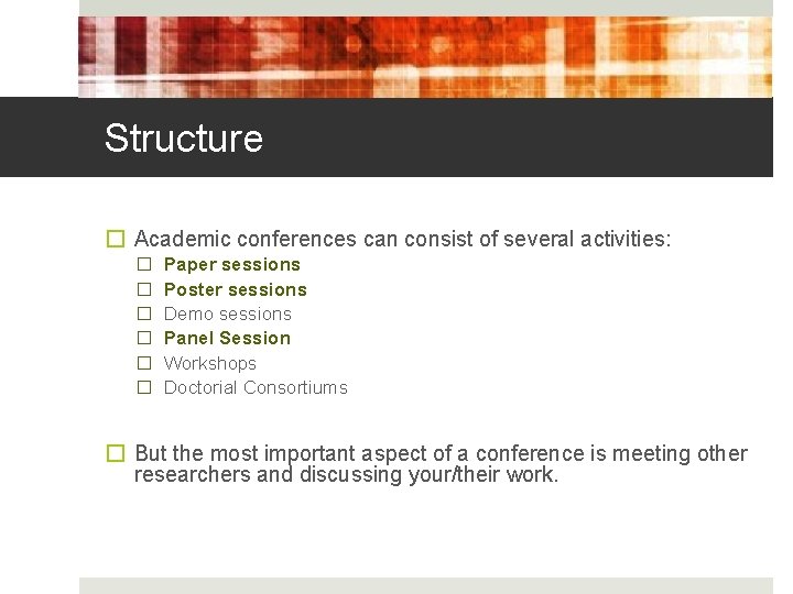Structure � Academic conferences can consist of several activities: � � � Paper sessions