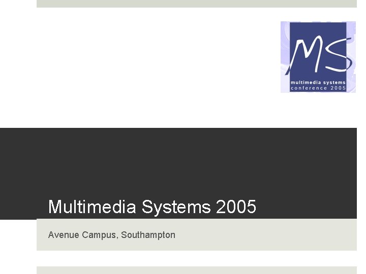 Multimedia Systems 2005 Avenue Campus, Southampton 