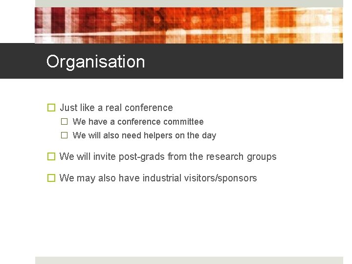 Organisation � Just like a real conference � We have a conference committee �