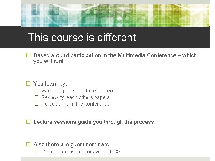 This course is different � Based around participation in the Multimedia Conference – which
