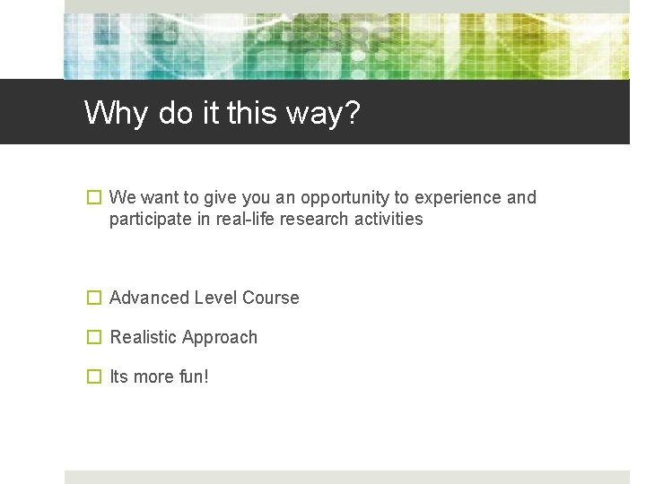 Why do it this way? � We want to give you an opportunity to