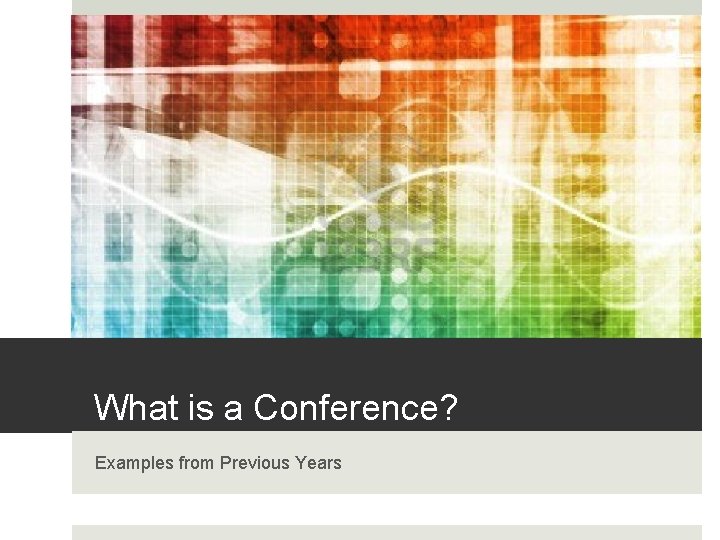 What is a Conference? Examples from Previous Years 