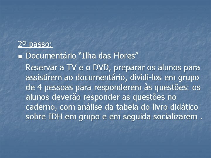 2º passo: n Documentário “Ilha das Flores” Reservar a TV e o DVD, preparar