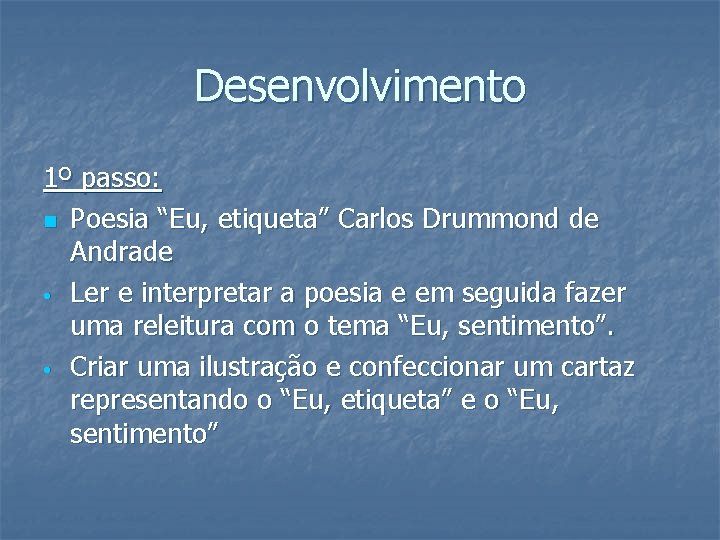 Desenvolvimento 1º passo: n Poesia “Eu, etiqueta” Carlos Drummond de Andrade • Ler e