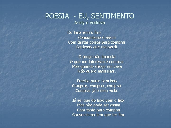 POESIA - EU, SENTIMENTO Ariely e Andreza Do luxo vem o lixo Consumismo é