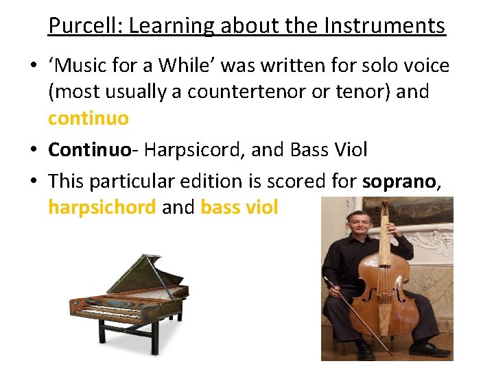 Purcell: Learning about the Instruments • ‘Music for a While’ was written for solo