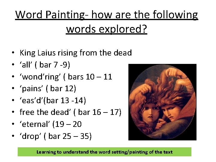 Word Painting- how are the following words explored? • • King Laius rising from