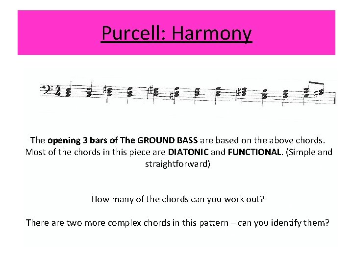 Purcell: Harmony The opening 3 bars of The GROUND BASS are based on the