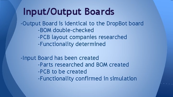 Input/Output Boards -Output Board is identical to the Drop. Bot board -BOM double-checked -PCB