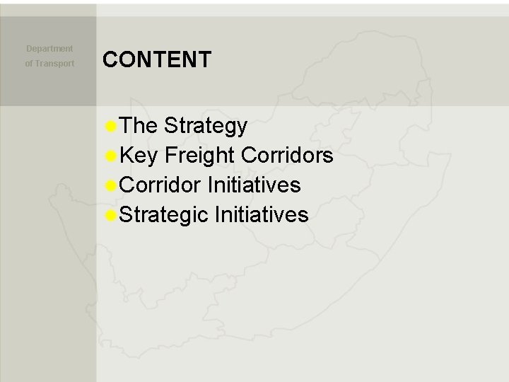 Department of Transport CONTENT ®The Strategy ®Key Freight Corridors ®Corridor Initiatives ®Strategic Initiatives 