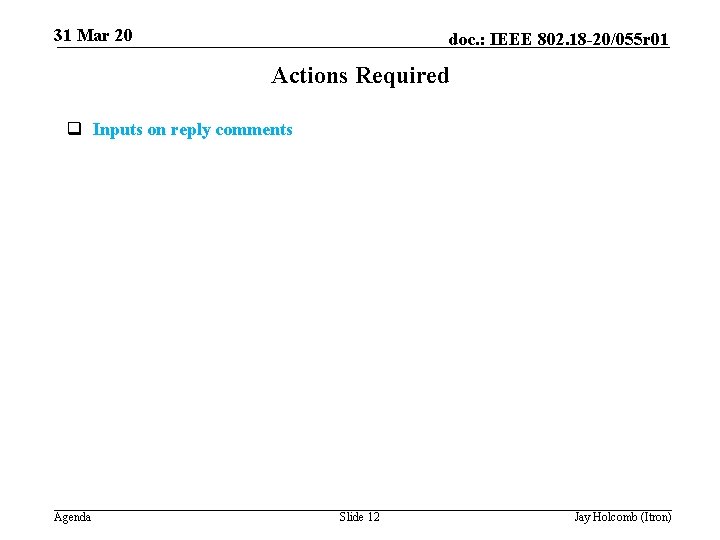 31 Mar 20 doc. : IEEE 802. 18 -20/055 r 01 Actions Required q