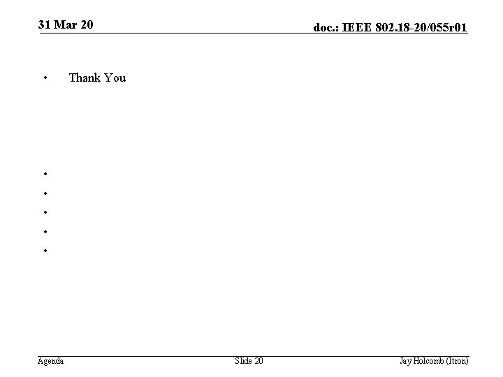 31 Mar 20 • doc. : IEEE 802. 18 -20/055 r 01 Thank You