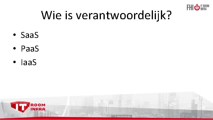 Wie is verantwoordelijk? • Saa. S • Paa. S • Iaa. S 