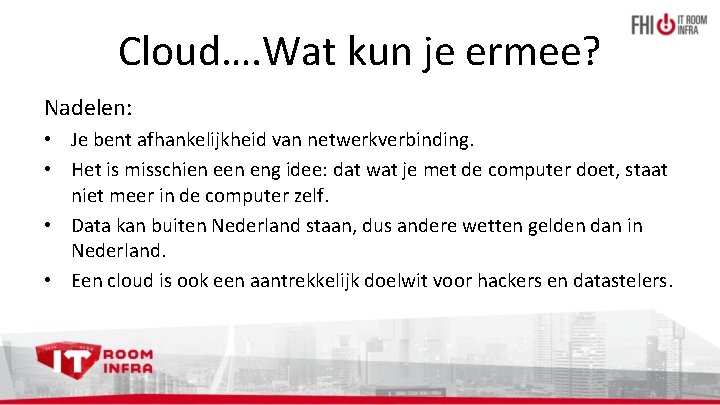 Cloud…. Wat kun je ermee? Nadelen: • Je bent afhankelijkheid van netwerkverbinding. • Het