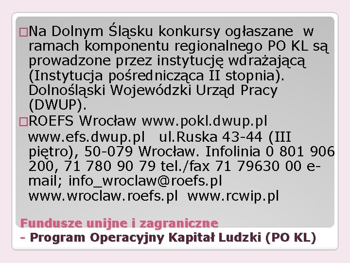 �Na Dolnym Śląsku konkursy ogłaszane w ramach komponentu regionalnego PO KL są prowadzone przez