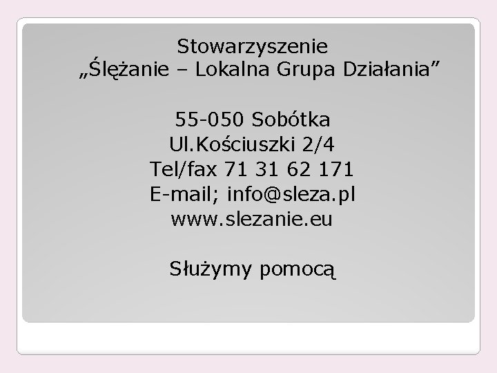 Stowarzyszenie „Ślężanie – Lokalna Grupa Działania” 55 -050 Sobótka Ul. Kościuszki 2/4 Tel/fax 71