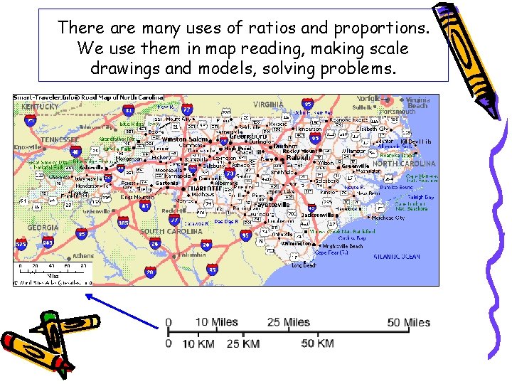 There are many uses of ratios and proportions. We use them in map reading,