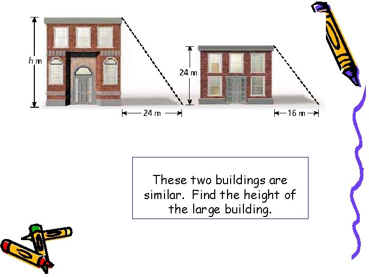 These two buildings are similar. Find the height of the large building. 