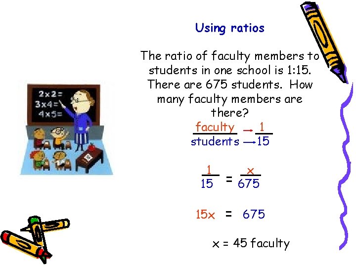 Using ratios The ratio of faculty members to students in one school is 1: