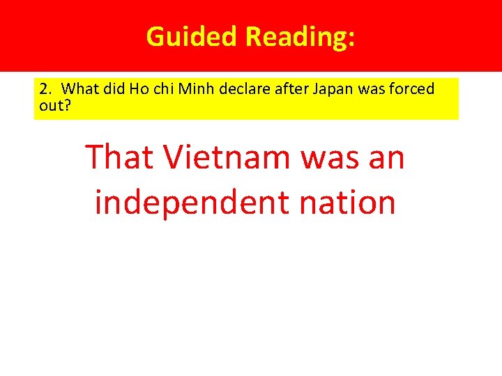 Guided Reading: 2. What did Ho chi Minh declare after Japan was forced out?