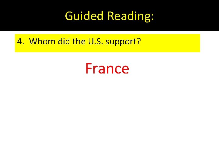 Guided Reading: 4. Whom did the U. S. support? France 