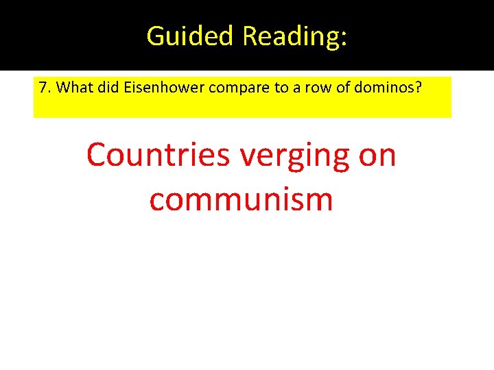 Guided Reading: 7. What did Eisenhower compare to a row of dominos? Countries verging