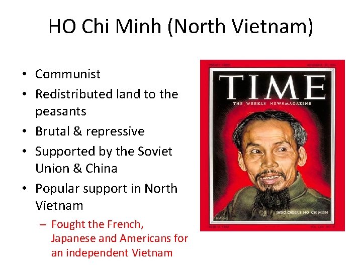 HO Chi Minh (North Vietnam) • Communist • Redistributed land to the peasants •