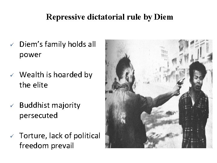 Repressive dictatorial rule by Diem ü ü Diem’s family holds all power Wealth is
