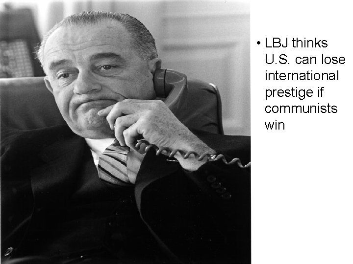  • LBJ thinks U. S. can lose international prestige if communists win 