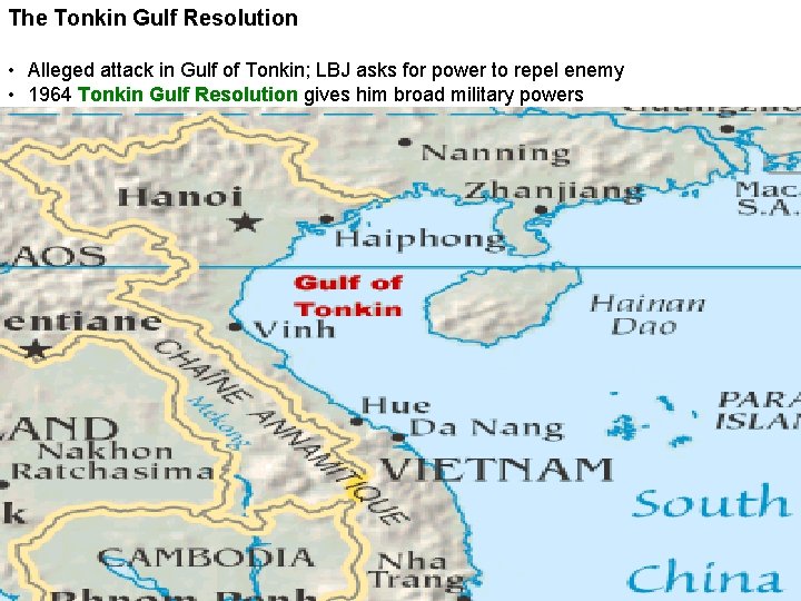 The Tonkin Gulf Resolution • Alleged attack in Gulf of Tonkin; LBJ asks for