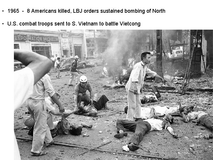  • 1965 - 8 Americans killed, LBJ orders sustained bombing of North •